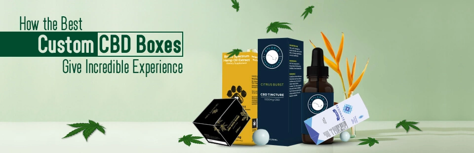 How Custom CBD Boxes Give Incredible Experience