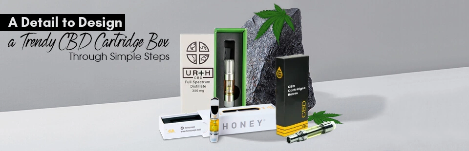 Simple Steps To Design Creative CBD Cartridge Box